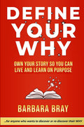 Define Your WHY: Own Your Story So You can Live and Learn on Purpose