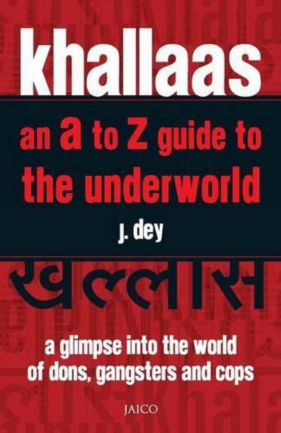 Khallaas: An A to Z Guide to the Underworld, A Glimpse Into the World of Dons, Gangsters and Cops
