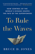 To Rule the Waves: How Control of the Worlds Oceans Shapes the Fate of the Superpowers