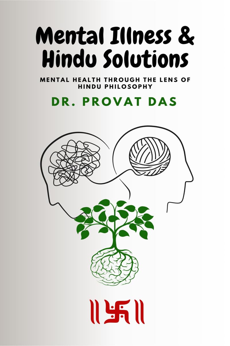 Mental Illness and Hindu Solutions: Mental Health Through the Lens of Hindu Philosophy