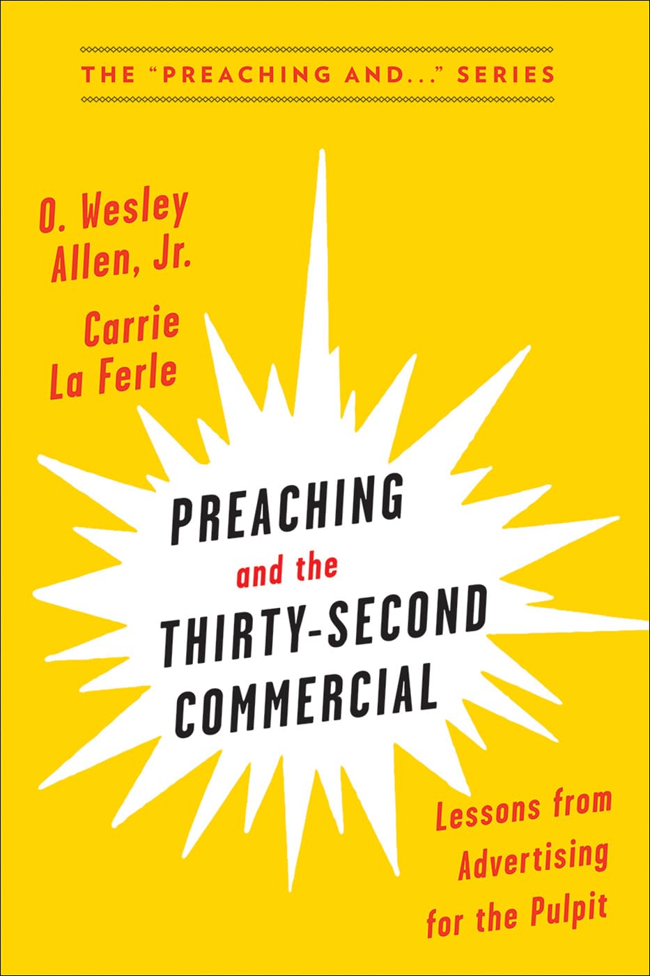 Preaching and the ThirtySecond Commercial: Lessons from Advertising for the Pulpit