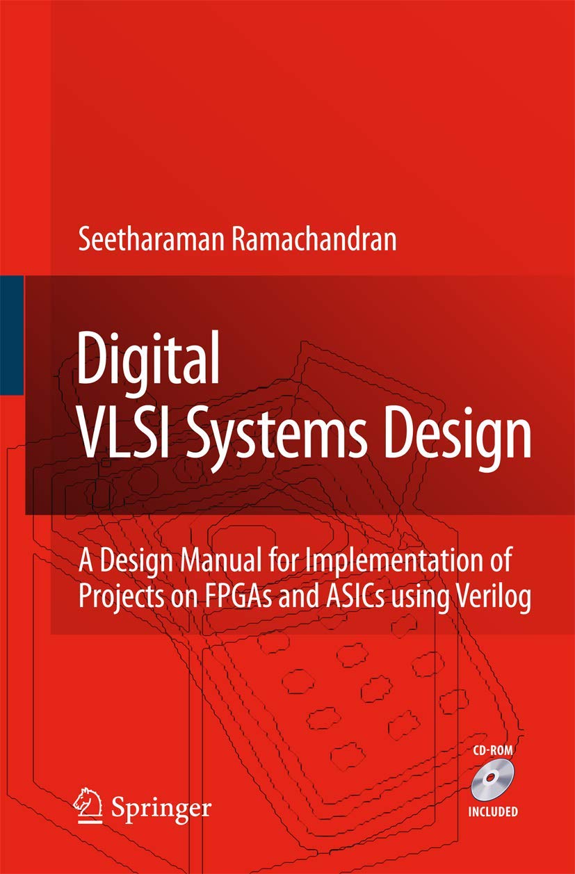 Digital VLSI Systems Design: A Design Manual for Implementation of Projects on FPGAs and ASICs Using Verilog