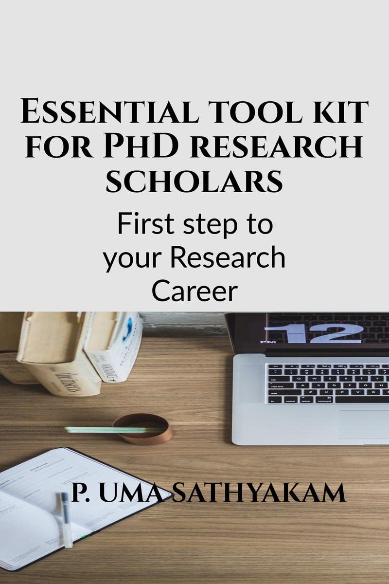 Essential Tool Kit For Phd Research Scholars: First Step To Your Research Career