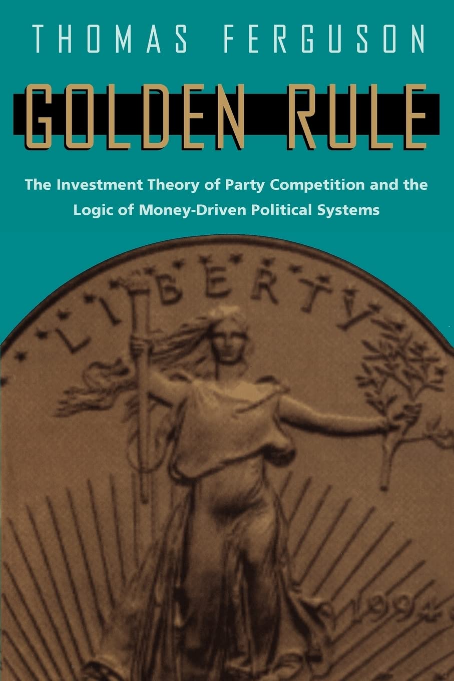 Golden Rule: The Investment Theory of Party Competition and the Logic of MoneyDriven Political Systems (American Politics and P