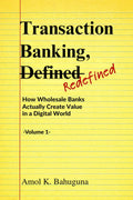 Transaction Banking, Defined Redefined: How Wholesale Banks Actually Create Value in a Digital World