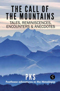 The Call Of The Mountains : Tales, Reminiscences, Encounters & Anecdotes