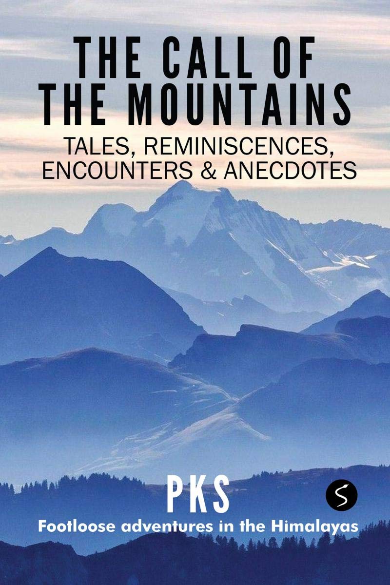 The Call Of The Mountains : Tales, Reminiscences, Encounters & Anecdotes