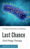 Last Chance Viral Phage Therapy: The Natural Alternative To Antibiotics