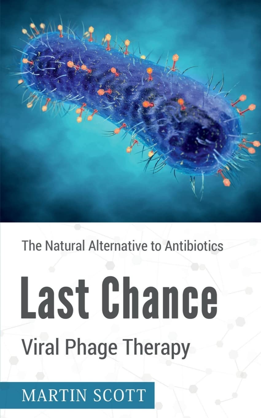 Last Chance Viral Phage Therapy: The Natural Alternative To Antibiotics