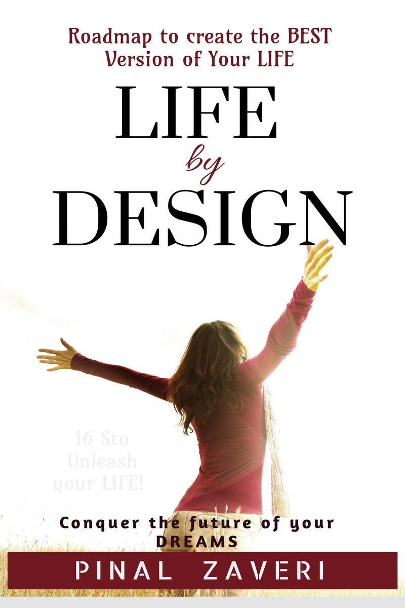 Life By Design : A Roadmap To Create The Best Version Of Your Life