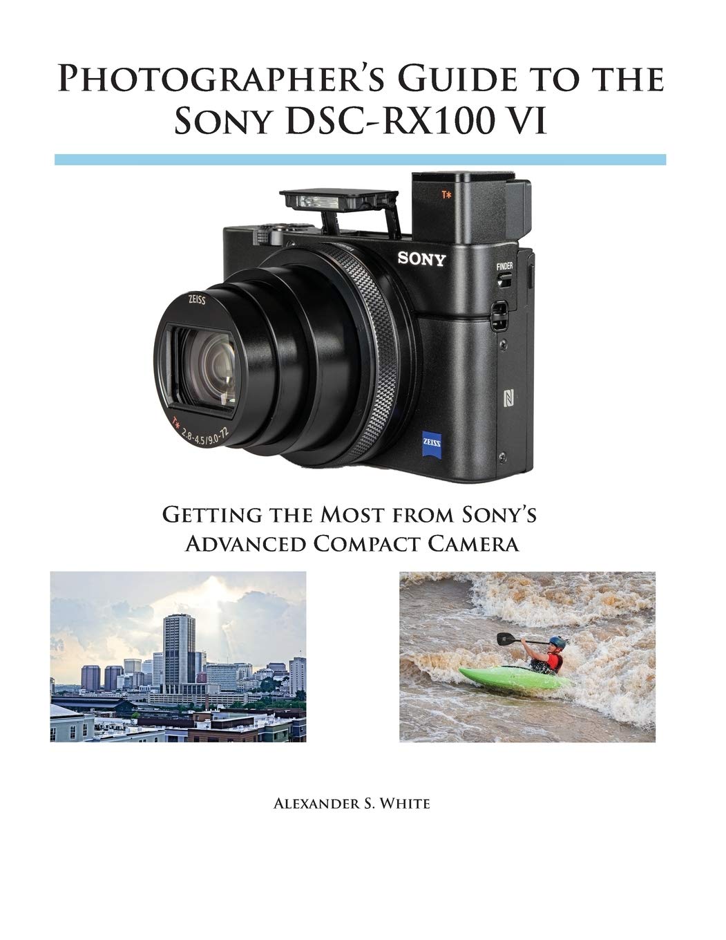 Photographers Guide to the Sony DSCRX100 VI: Getting the Most from Sonys Advanced Compact Camera
