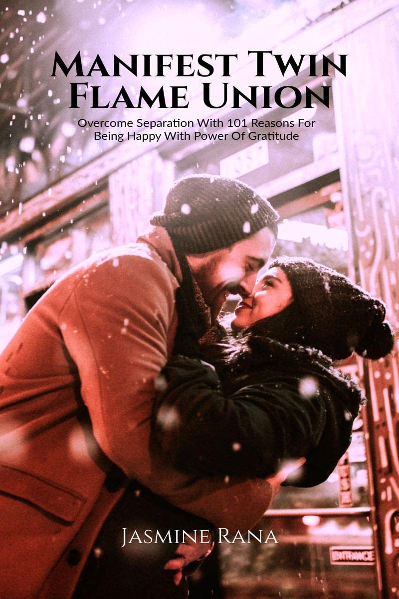 Manifest Twin Flame Union : Overcome Separation With 101 Reasons For Being Happy With Power Of Gratitude