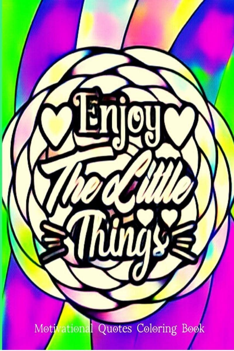 ENJOY!THE LITTLE THINGS! : Motivational Quotes For Good Vibes, Positive Affirmations and Stress Relaxation/ Lovely Inspirational