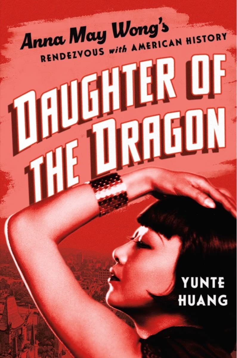 Daughter of the Dragon: Anna May Wongs Rendezvous with American History