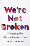 Were Not Broken: Changing the Autism Conversation