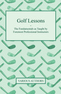 Golf Lessons  The Fundamentals As Taught By Foremost Professional Instructors