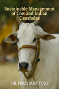 Sustainable Management Of Cow And Indian Gaushalas