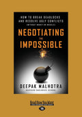 Negotiating the Impossible: How to Break Deadlocks and Resolve Ugly Conflicts (without Money or Muscle)