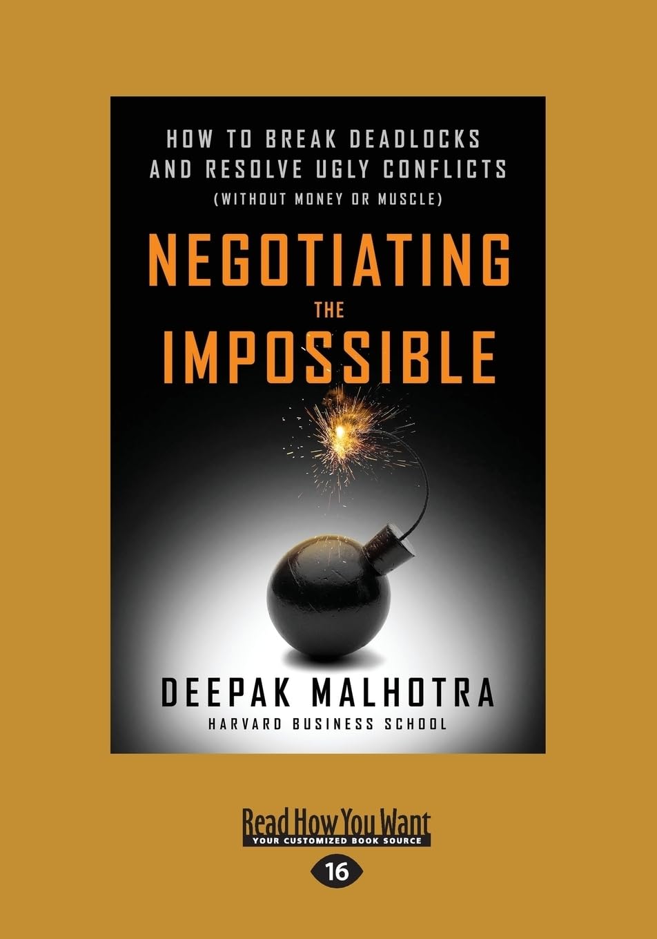 Negotiating the Impossible: How to Break Deadlocks and Resolve Ugly Conflicts (without Money or Muscle)