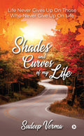 Shades and Curves of My Life : Life Never Gives Up On Those Who Never Give Up On Life