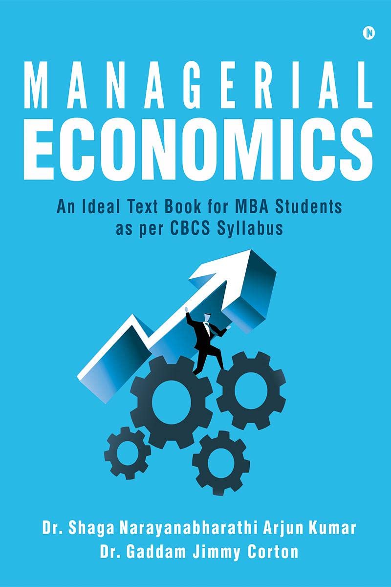Managerial Economics : An Ideal Text Book For Mba Students As Per Cbcs Syllabus