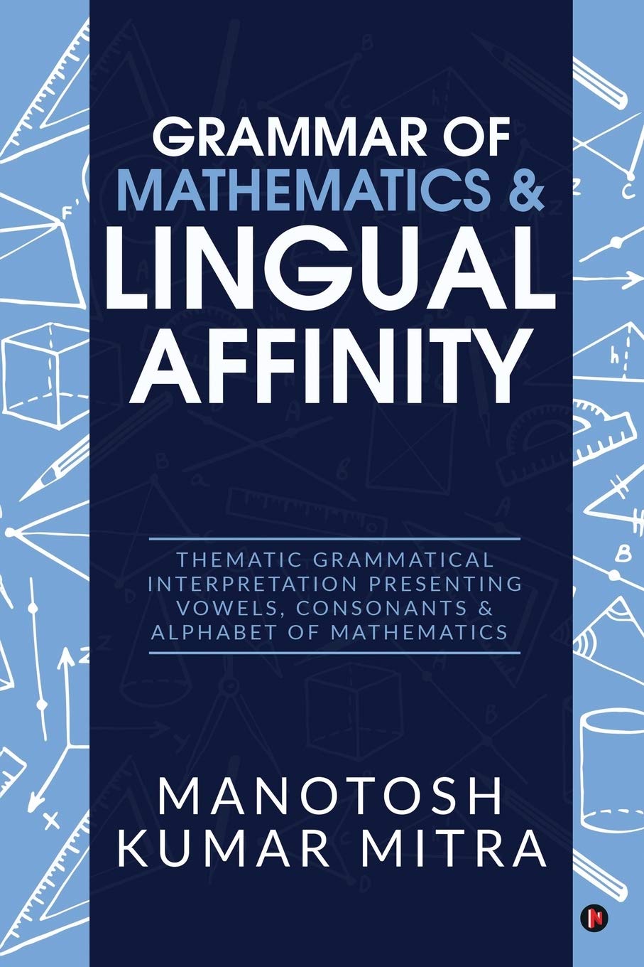 Grammar Of Mathematics & Lingual Affinity : Thematic Grammatical Interpretation Presenting Vowels, Consonants & Alphabet Of Math