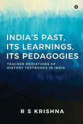 Indias Past, Its Learnings, Its Pedagogies : Teacher Mediations of History Textbooks in India