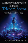 Disruptive Innovation in Indian Telecom Sector: A Case Study of Reliance Jio Infocomm Limited