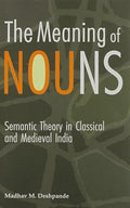 The Meaning of Nouns: Semantic Theory in Classical and Medieval India