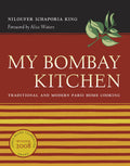My Bombay Kitchen: Traditional and Modern Parsi Home Cooking | Niloufer Ichaporia King | Foreword by Alice Waters