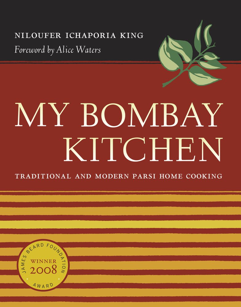 My Bombay Kitchen: Traditional and Modern Parsi Home Cooking | Niloufer Ichaporia King | Foreword by Alice Waters