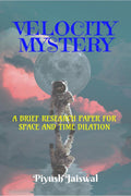 Velocity Mystery : A BRIEF RESEARCH PAPER FOR SPACE AND TIME DILATION