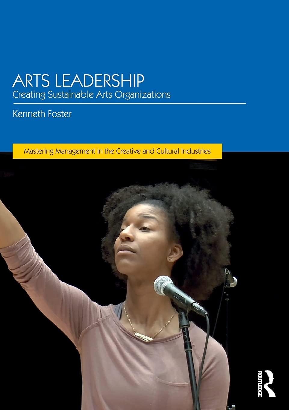 Arts Leadership: Creating Sustainable Arts Organizations (Discovering the Creative Industries)