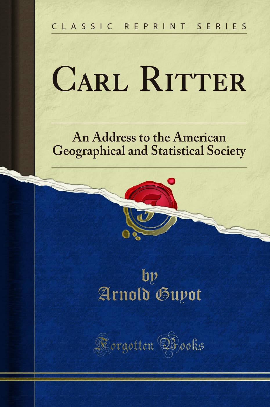 Carl Ritter: An Address to the American Geographical and Statistical Society (Classic Reprint)