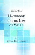 Handbook of the Law of Wills (Classic Reprint)
