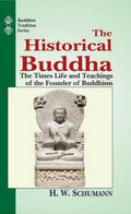 The Historical Buddha: The Times Life And Teachings Of The Founder Of Buddhism: Vol 51 (Buddhist Tradition, Vol 51)