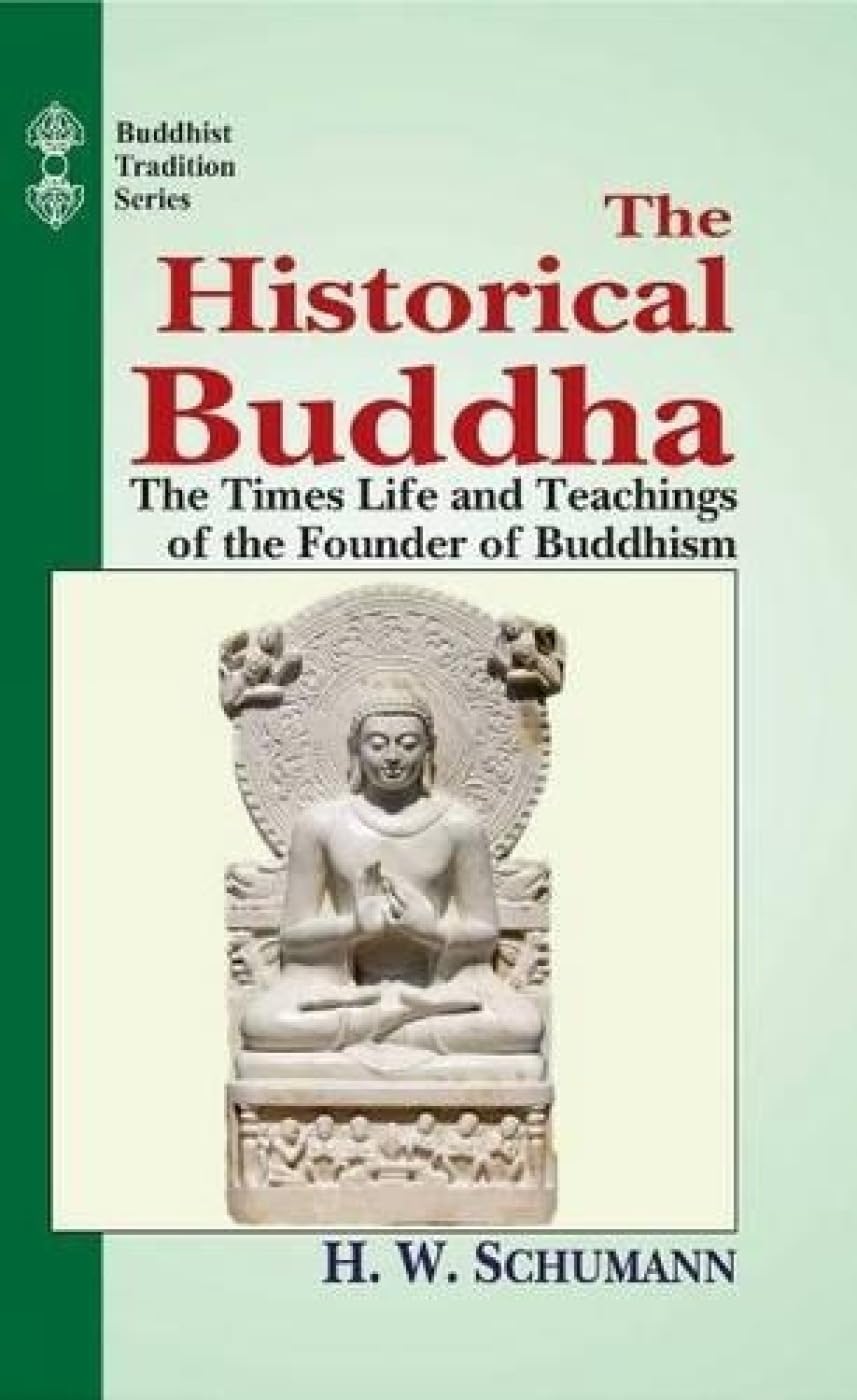 The Historical Buddha: The Times Life And Teachings Of The Founder Of Buddhism: Vol 51 (Buddhist Tradition, Vol 51)