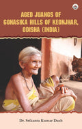 Aged Juangs of Gonasika Hills of Keonjhar, Odisha (India)
