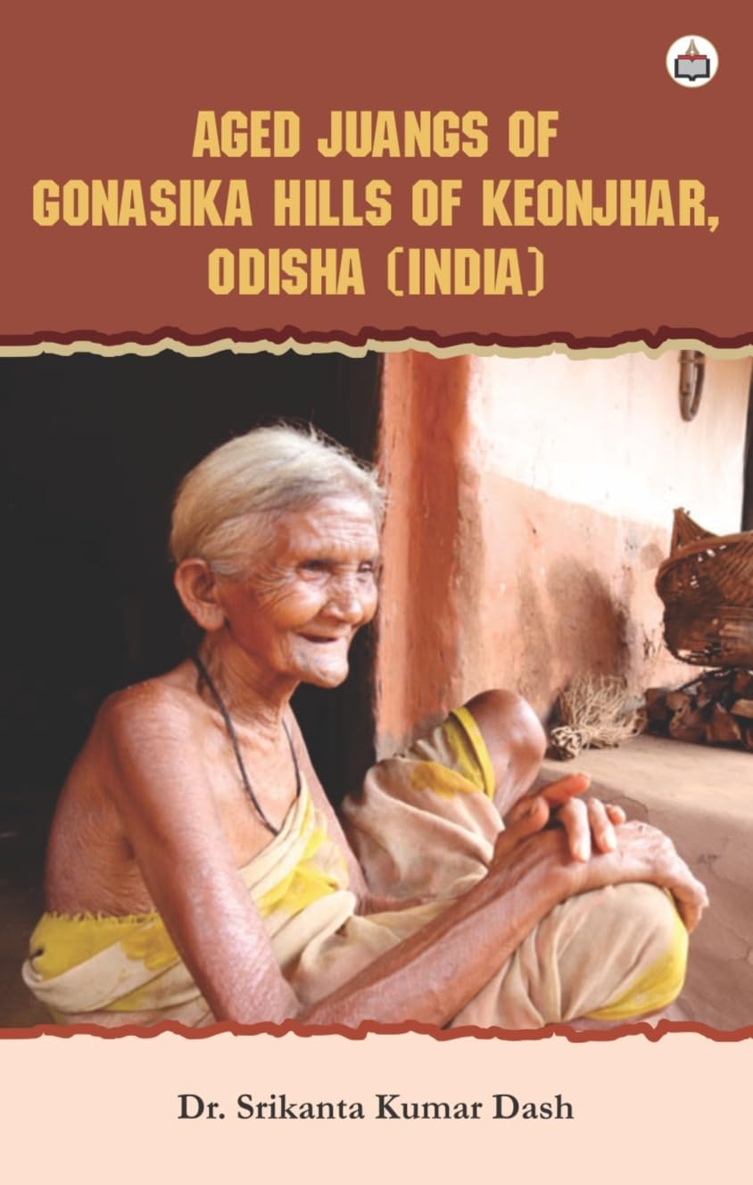 Aged Juangs of Gonasika Hills of Keonjhar, Odisha (India)