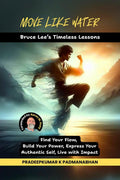 MOVE LIKE WATER: Bruce Lees Timeless Lessons to Find Your Flow, Build Your Power, Express Your Authentic Self, Live with Impact