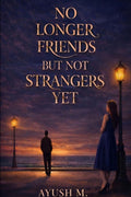 No longer Friends but not Strangers yet: A Story of Silence, Growth and Unspoken Bond