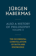 Also a History of Philosophy, Volume 2: The Occidental Constellation of Faith and Knowledge