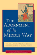 The Adornment of the Middle Way: Shantarakshitas Madhyamakalankara with Commentary by Jamgon Mipham