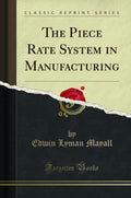 The Piece Rate System in Manufacturing (Classic Reprint)