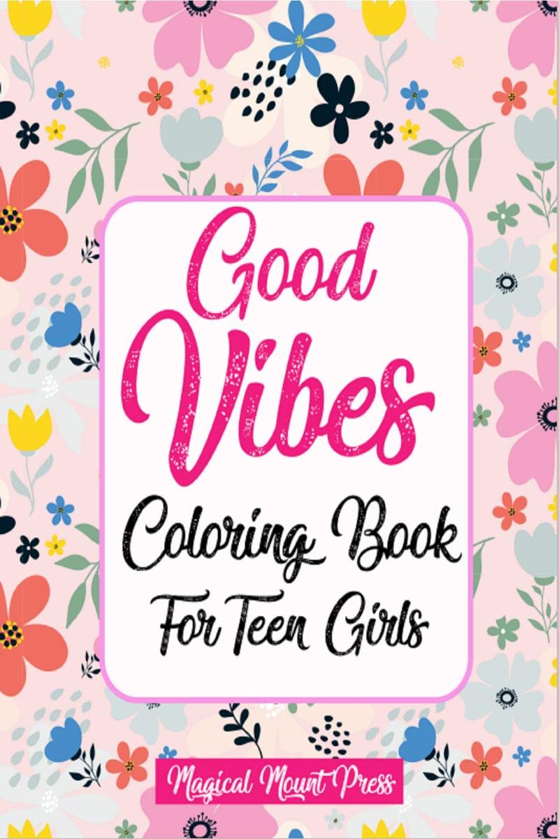 Good Vibes Coloring Book For Teen Girls : A Cute Motivational and Positive Quotes Coloring Book For Teenagers Boosting SelfConf