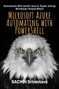 Microsoft Azure Automating with PowerShell : Automate Microsoft Azure Tasks Using Windows PowerShell