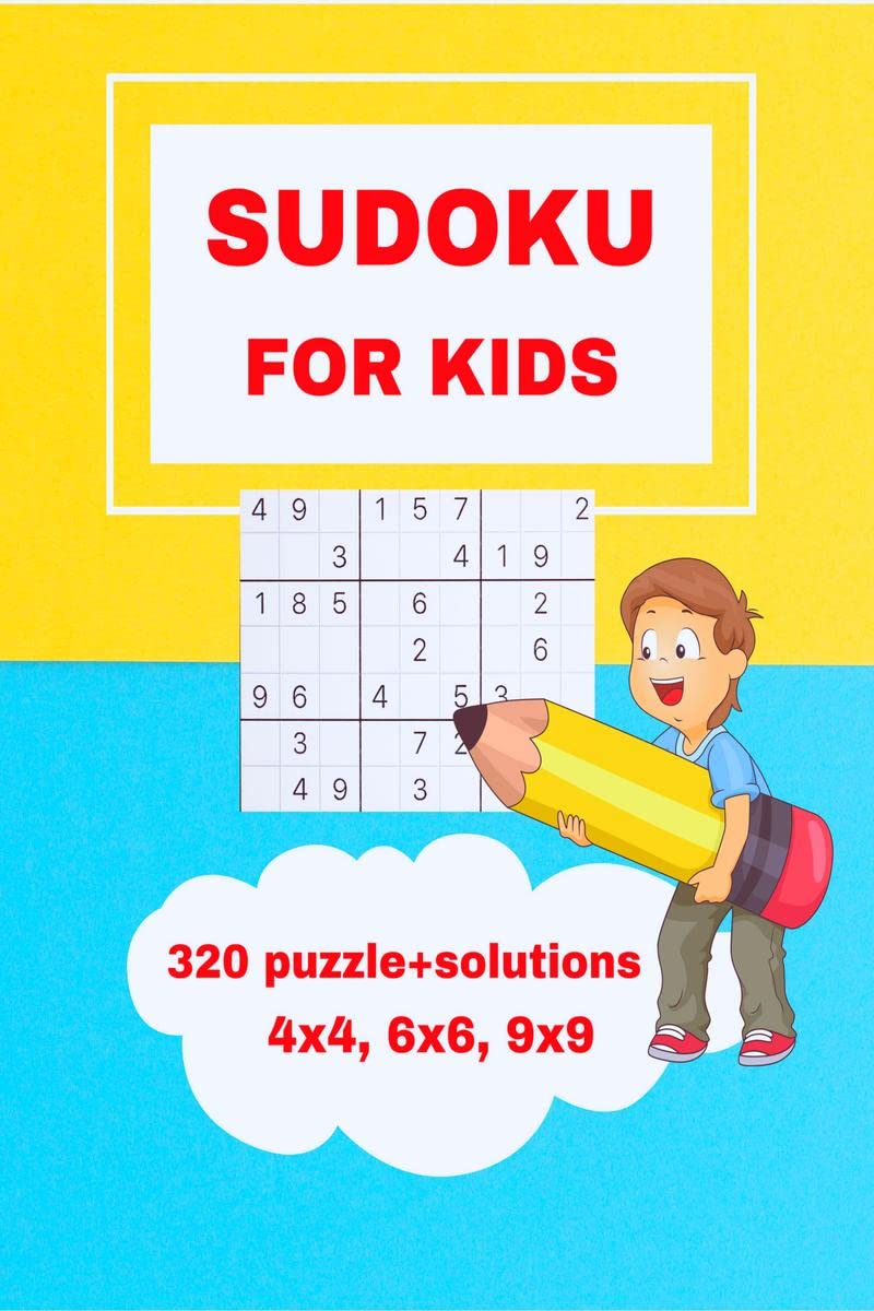 SUDOKU FOR KIDS : Smart Sudoku For Kids | Sudoku Puzzles For Kids And Beginners 4x4, 6x6 and 9x9, With Solutions|| Easy, Medium,