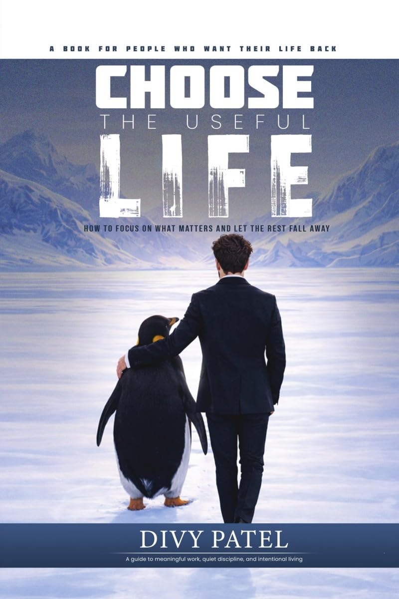 Choose the Useful Life: How to Focus on What Matters and Let the Rest Fall Away