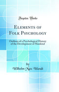 Elements of Folk Psychology: Outlines of a Psychological History of the Development of Mankind (Classic Reprint)