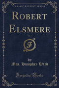 Robert Elsmere, Vol. 1 (Classic Reprint)